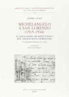 Michelangelo a San Lorenzo (1515-1534). Il linguaggio architettonico del Cinquecento fiorentino. Glossario. Con CD-ROM di Andrea Felici edito da Olschki