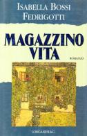 Magazzino vita di Isabella Bossi Fedrigotti edito da Longanesi