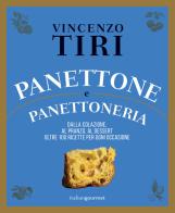 Panettone e panettoneria. Dalla colazione, al pranzo, al dessert oltre 100 ricette per ogni occasione di Vincenzo Tiri edito da Italian Gourmet