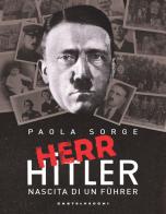Herr Hitler. Nascita di un Führer di Paola Sorge edito da Castelvecchi