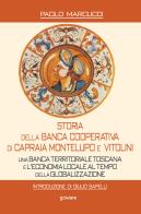 Storia della Banca Cooperativa di Capraia, Montelupo e Vitolini. Una banca territoriale toscana e l'economia locale al tempo della globalizzazione di Paolo Marcucci edito da goWare