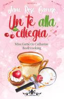 Un tè alla ciliegia. Miss Garnette Catharine Book di Jane Rose Caruso edito da PubMe