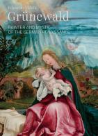 Grünewald. Painter and mystic of the German Renaissance di Edoardo Villata edito da Officina Libraria
