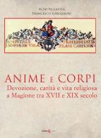 Anime e corpi. Devozione, carità e vita religiosa a Magione tra il XVII e il XIX secolo. Ediz. illustrata di Aldo Bellavita, Francesco Girolmoni edito da Futura Libri