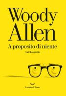 A proposito di niente di Woody Allen edito da La nave di Teseo