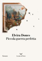Piccola guerra perfetta di Elvira Dones edito da La nave di Teseo