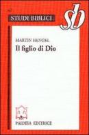 Il figlio di Dio. L'origine della cristologia e la storia della religione giudeo-ellenistica di Martin Hengel edito da Paideia