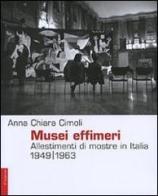 Musei effimeri. Allestimenti di mostre in Italia (1949-1963) di Anna C. Cimoli edito da Il Saggiatore