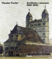 Theodor Fischer. Architetto e urbanista 1862-1938 di Winfried Nerdinger edito da Mondadori Electa