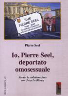 Io, Pierre Seel, deportato omosessuale di Pierre Seel, Jean Le Bitoux edito da Massari Editore