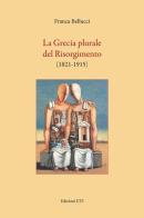 La Grecia plurale del risorgimento (1821-1915) di Franca Bellucci edito da Edizioni ETS