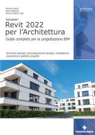 Autodesk Revit 2022 per l'architettura. Guida completa per la progettazione BIM. Strumenti avanzati, personalizzazione famiglie, modellazione volumetrica e gestione di Simone Pozzoli, Marco Bonazza, Stefano Werner Villa edito da Tecniche Nuove