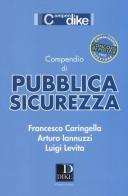 Compendio di pubblica sicurezza di Francesco Caringella, Arturo Iannuzzi, Luigi Levita edito da Dike Giuridica Editrice