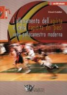 L' allenamento dell'agilità e della rapidità dei piedi nella pallacanestro moderna. Ediz. illustrata. Con CD-ROM di Gianni Cedolini edito da Calzetti Mariucci