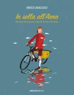 In sella all'Arno. Dal verde del Casentino al blu del Tirreno in bicicletta di Enrico Caracciolo edito da Ediciclo