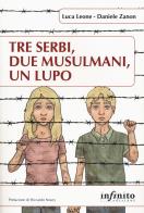 Tre serbi, due musulmani, un lupo di Luca Leone, Daniele Zanon edito da Infinito Edizioni