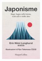 Japonisme. Ikigai, bagno nella foresta, wabi-sabi e molto altro di Erin Niimi Longhurst edito da HarperCollins Italia