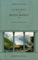 Un botanico al Monte Bianco. 1849 di Filippo Parlatore edito da Il Polifilo