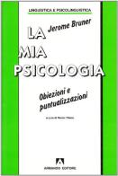 La mia psicologia. Obiezioni e puntualizzazioni di Jerome S. Bruner edito da Armando Editore