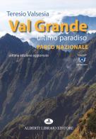 Val Grande ultimo paradiso. Parco nazionale di Teresio Valsesia edito da Alberti