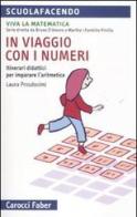 In viaggio con i numeri. Itinerari didattici per imparare l'aritmetica di Laura Prosdocimi edito da Carocci