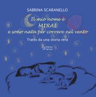 Il mio nome è Miral e sono nata per correre nel vento di Sabrina Scaranello edito da Edizioni Dal Sud