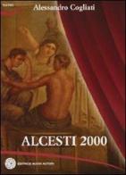 Alcesti 2000 di Alessandro Cogliati edito da Nuovi Autori