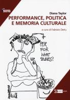 Performance, politica e memoria culturale di Diana Taylor edito da Artemide