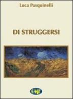 Di struggersi di Luca Pasquinelli edito da Medimond