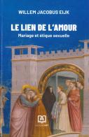 Le lien de l'amour. Mariage et étique sexuelle di Willem Jacobus Eijk edito da Art