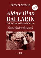 Aldo e Dino Ballarin. Dall'infanzia al grande Torino. Con audiolibro di Barbara Mastella edito da Daniela Piazza Editore