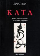 Kata. Forma tecnica e divenire nella cultura giapponese di Kenji Tokitsu edito da Luni Editrice