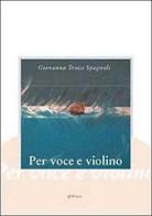 Per voce e violino di Giovanna Troisi Spagnoli edito da Manni