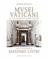 Musei vaticani. Le collezioni di marmi antichi nella fotografia di Massimo Listri di Antonio Paolucci, Rosanna Di Pinto edito da Edizioni Musei Vaticani