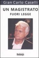 Un magistrato fuori legge di Gian Carlo Caselli edito da Melampo