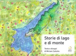 Storie di lago e di monte di Miriam Cailotto edito da Jago