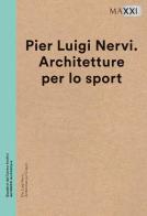 Pier Luigi Nervi. Architetture per lo sport. Ediz. multilingue edito da MAXXI