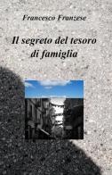 Il segreto del tesoro di famiglia di Francesco Franzese edito da ilmiolibro self publishing