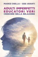 Adulti imperfetti educatori veri. Crescere nella relazione di Marco Diella, Gigi Avanti edito da Il Pozzo di Giacobbe