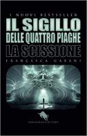 La scissione. Il sigillo delle quattro piaghe. La di Francesca Gabani edito da How2