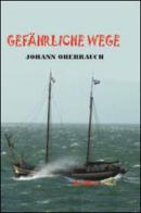 Gefährliche Wege di Johann Oberrauch edito da Oberrauch Johann