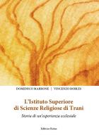 L' Istituto Superiore di scienze religiose di Trani. Storia di un'esperienza ecclesiale di Domenico Marrone, Vincenzo Robles edito da Rotas