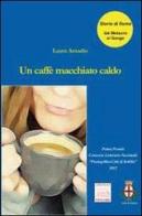 Un caffè macchiato caldo di Laura Amadio edito da Pontegobbo