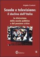 Scuola e televisione: il declino dell'Italia. «La distruzione della scuola pubblica e del pensiero critico» di Angelo Conforti edito da CSA Editrice