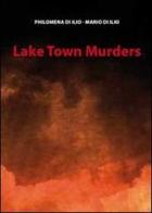 Lake town murders di Philomena Di Ilio, Mario Di Ilio edito da Youcanprint