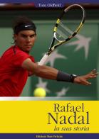 Rafael Nadal. La sua storia di Tom Oldfield edito da Edizioni Mare Verticale