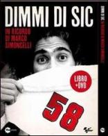 Dimmi di Sic. In ricordo di Marco Simoncelli. DVD. Con libro edito da Fivestore