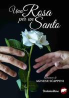 Una rosa per un santo di Agnese Scappini edito da Bertoni