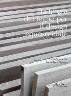 La filiera del legno per il design equosolidale di Carlo Vannicola, Mario Ivan Zignego edito da Altralinea