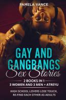 Gay and gangbangs sex stories. 3 Women and 3 Man + Atreyu. High school lovers lose touch, re-find each other as adults (2 books in 1) di Pamela Vance edito da Youcanprint